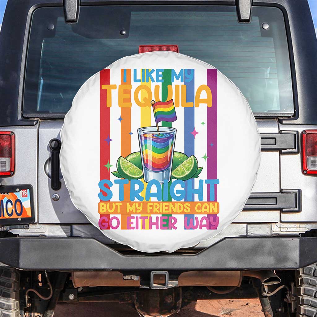 I Like My Tequila Straight But My Friends Go Either Way Spare Tire Cover Funny LGBTQ Drinking TS12 No hole White Print Your Wear