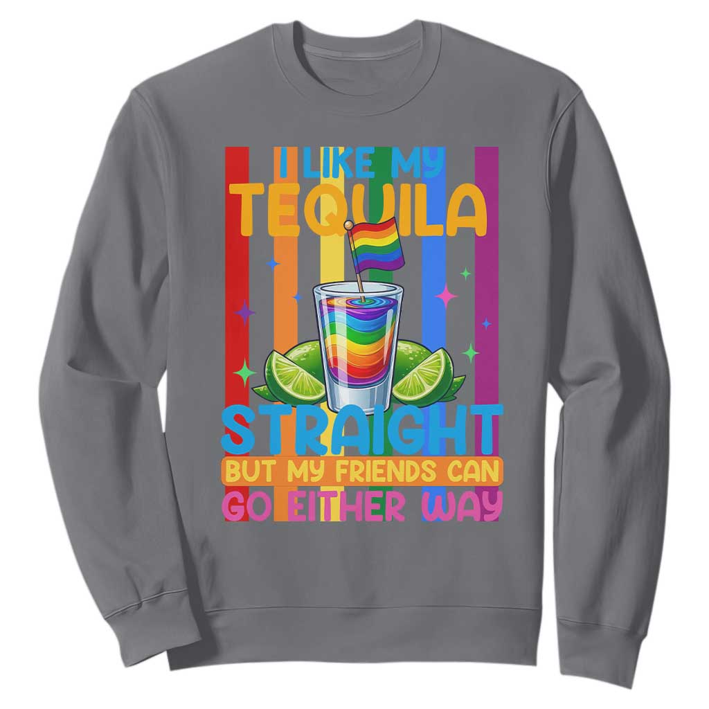 I Like My Tequila Straight But My Friends Go Either Way Sweatshirt Funny LGBTQ Drinking TS12 Charcoal Print Your Wear
