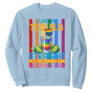 I Like My Tequila Straight But My Friends Go Either Way Sweatshirt Funny LGBTQ Drinking TS12 Light Blue Print Your Wear