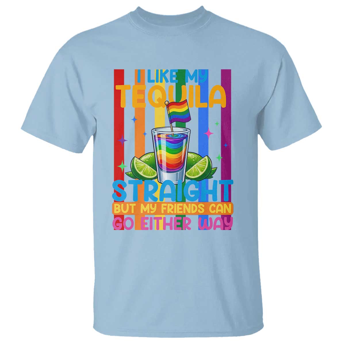 I Like My Tequila Straight But My Friends Go Either Way T Shirt Funny LGBTQ Drinking TS12 Light Blue Print Your Wear