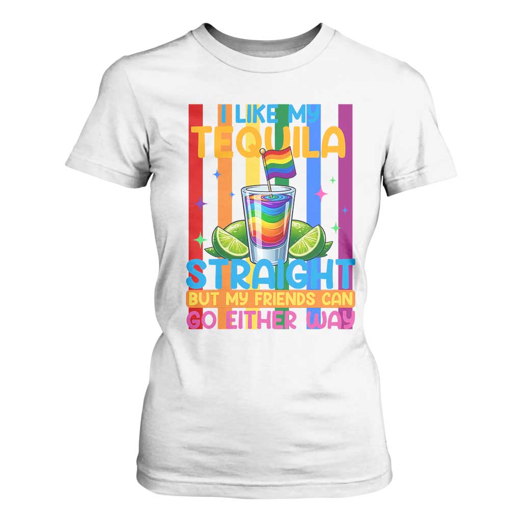 I Like My Tequila Straight But My Friends Go Either Way T Shirt For Women Funny LGBTQ Drinking TS12 White Print Your Wear
