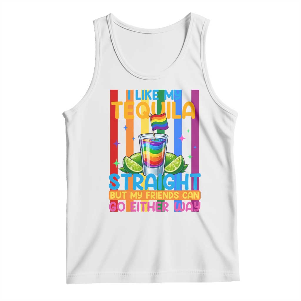 I Like My Tequila Straight But My Friends Go Either Way Tank Top Funny LGBTQ Drinking TS12 White Print Your Wear
