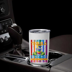 I Like My Tequila Straight But My Friends Go Either Way Tumbler Cup Funny LGBTQ Drinking TS12 Print Your Wear