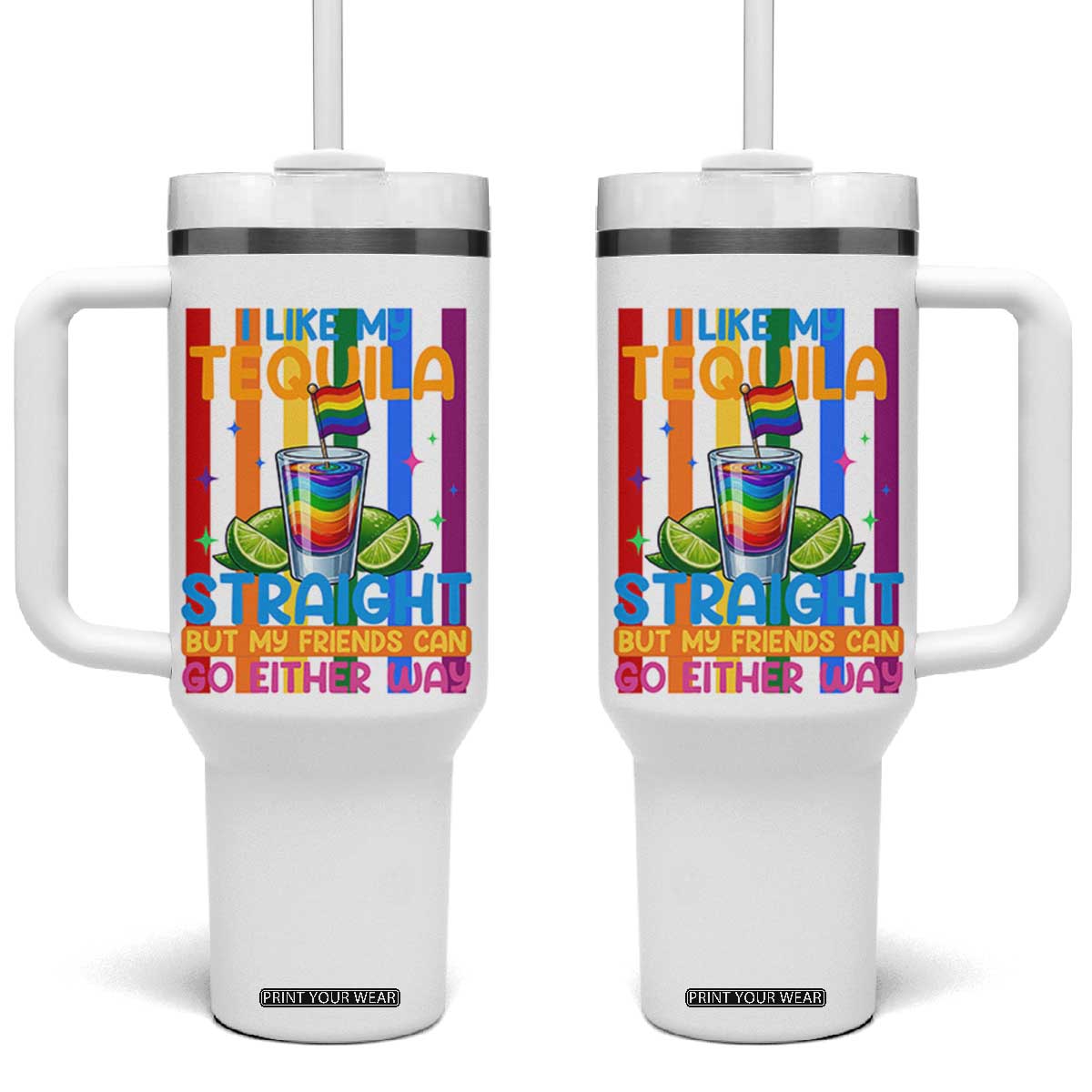 I Like My Tequila Straight But My Friends Go Either Way Tumbler With Handle Funny LGBTQ Drinking TS12 One Size: 40 oz White Print Your Wear