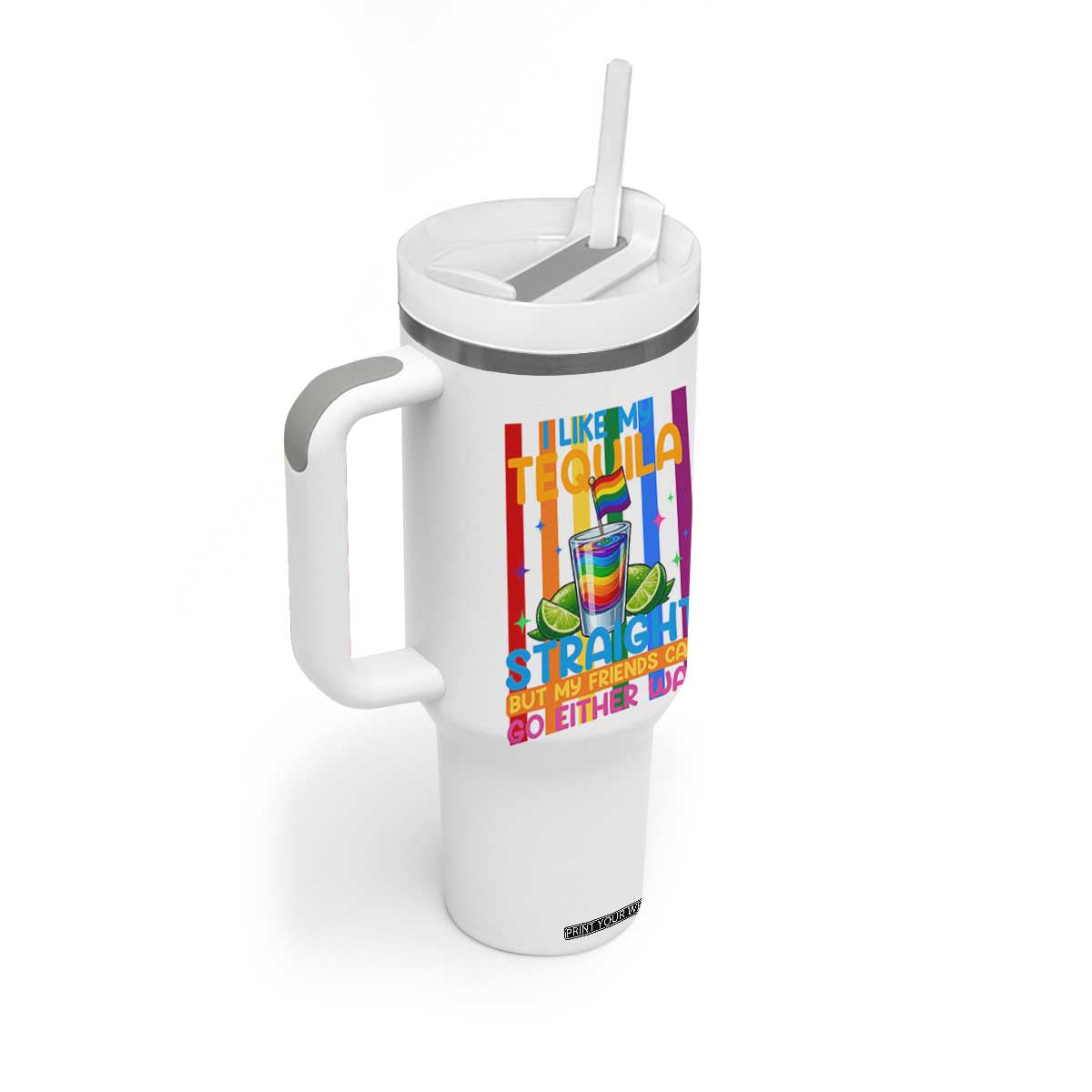 I Like My Tequila Straight But My Friends Go Either Way Tumbler With Handle Funny LGBTQ Drinking TS12 Print Your Wear