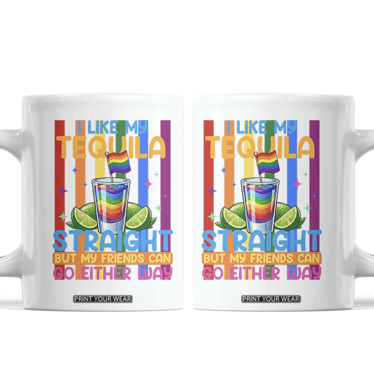 I Like My Tequila Straight But My Friends Go Either Way Coffee Mug Funny LGBTQ Drinking TS12 White Print Your Wear