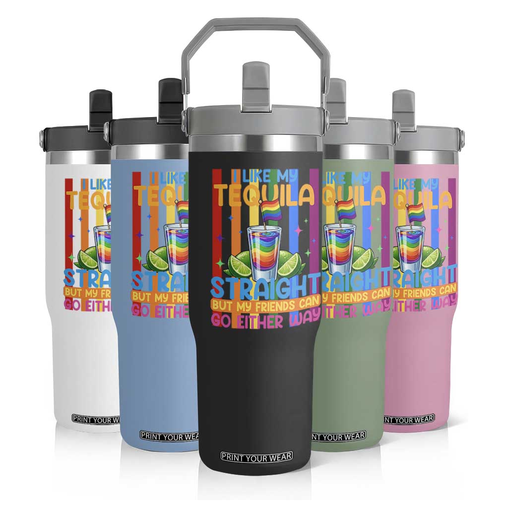 I Like My Tequila Straight But My Friends Go Either Way Flip Straw Tumbler Funny LGBTQ Drinking TS12 Print Your Wear