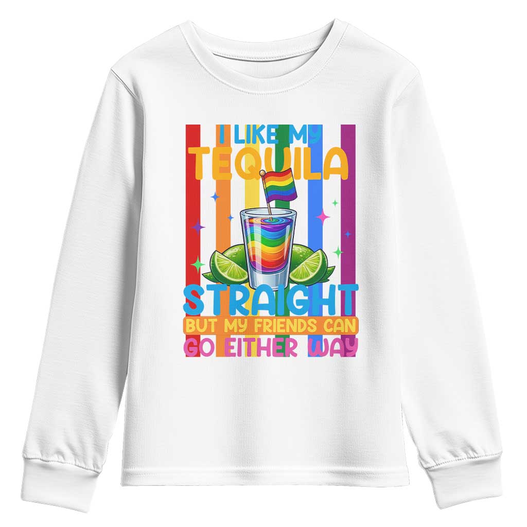 I Like My Tequila Straight But My Friends Go Either Way Youth Sweatshirt Funny LGBTQ Drinking TS12 White Print Your Wear