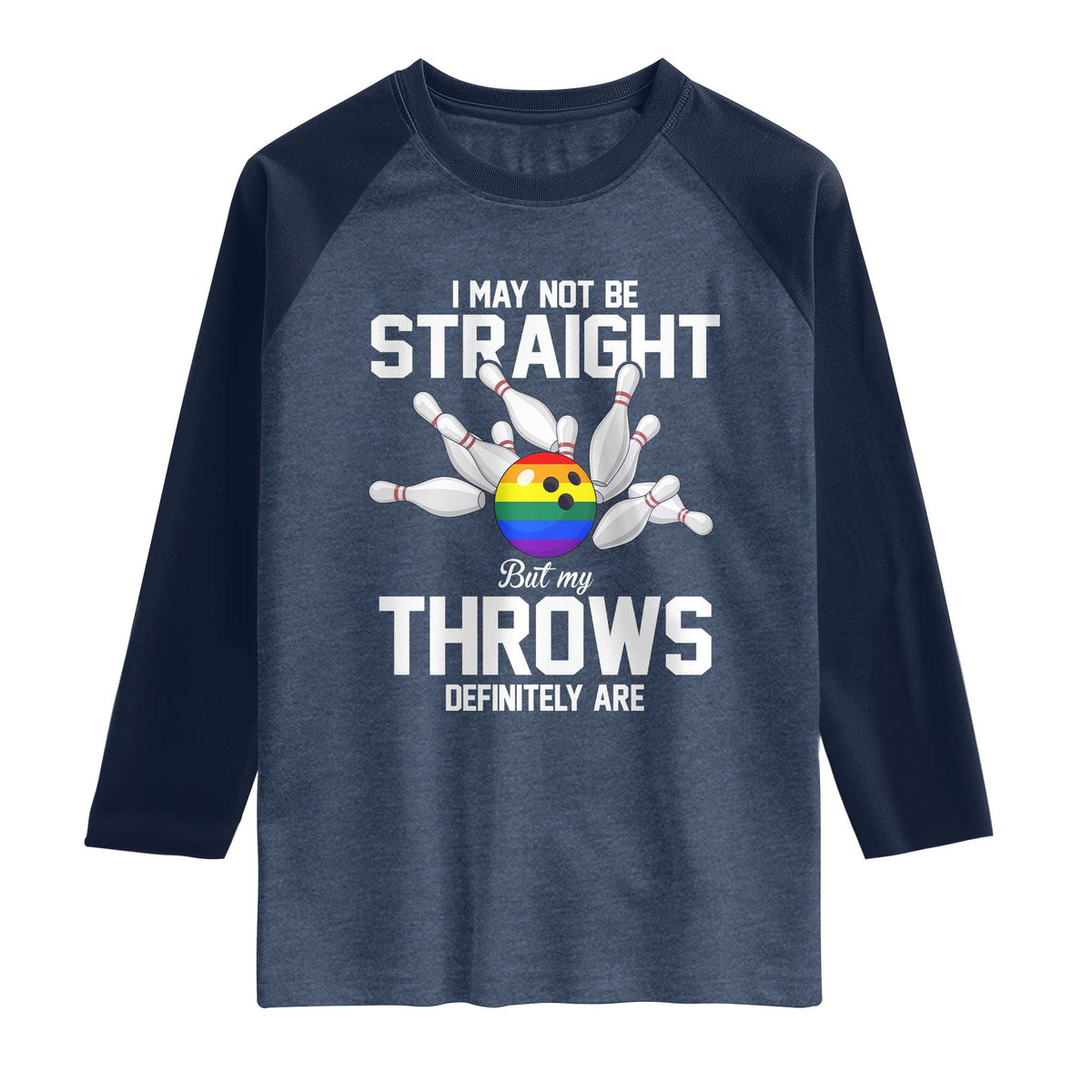 Funny LGBTQ Bowling Raglan Shirt I May Not Be Straight But My Throws Are TS12 Heather Denim Navy Print Your Wear