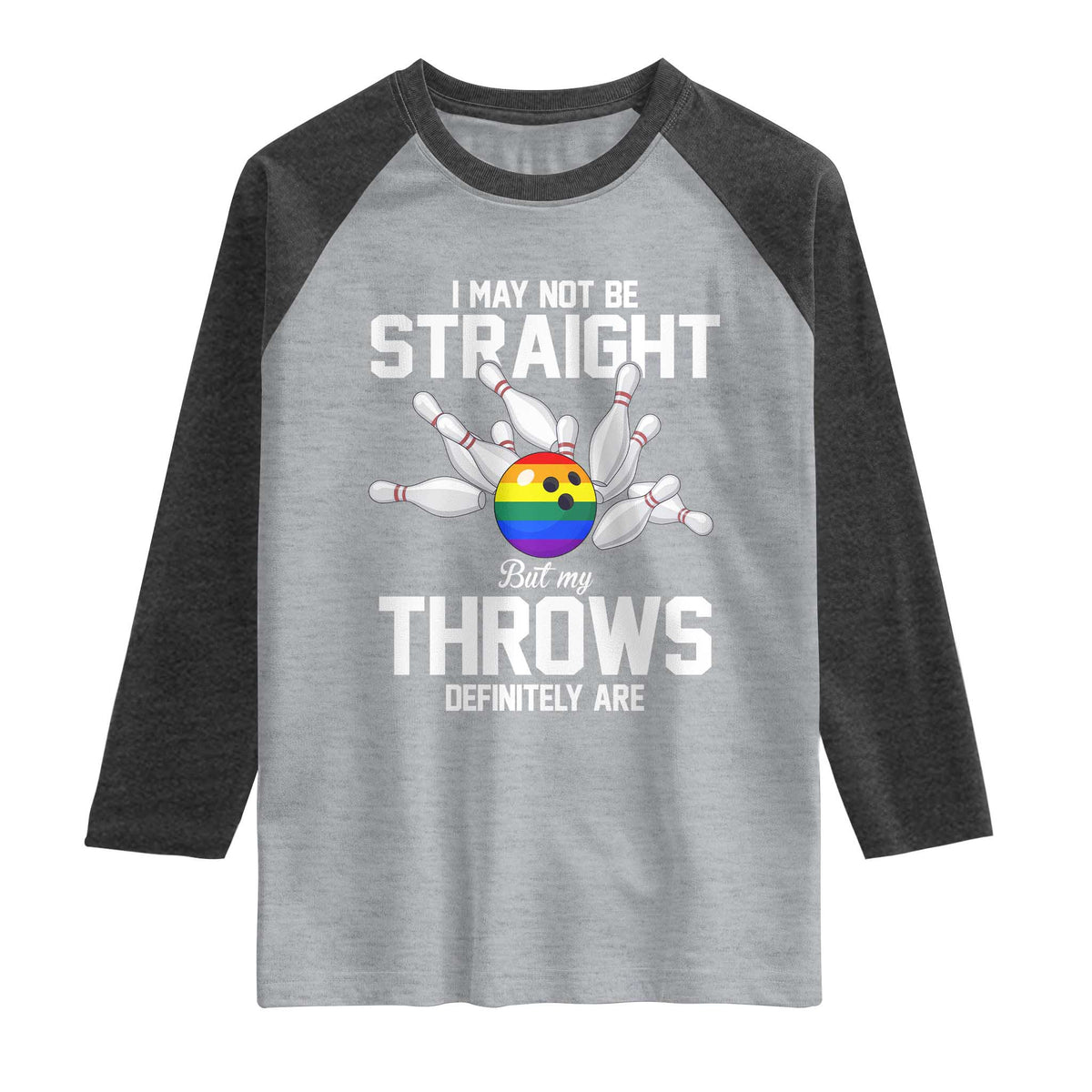 Funny LGBTQ Bowling Raglan Shirt I May Not Be Straight But My Throws Are TS12 Heather Gray Heather Charcoal Print Your Wear
