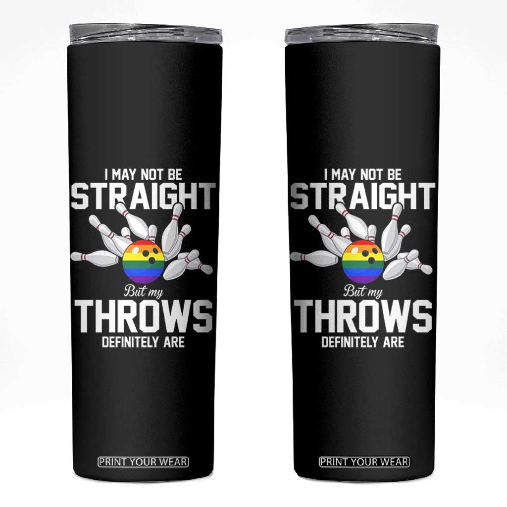 Funny LGBTQ Bowling Skinny Tumbler I May Not Be Straight But My Throws Are TS12 Black Print Your Wear