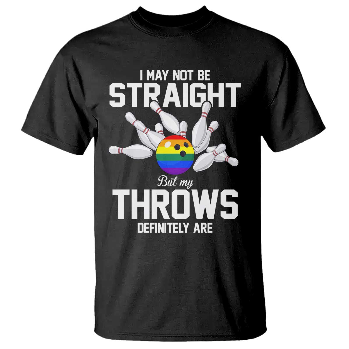 Funny LGBTQ Bowling T Shirt I May Not Be Straight But My Throws Are