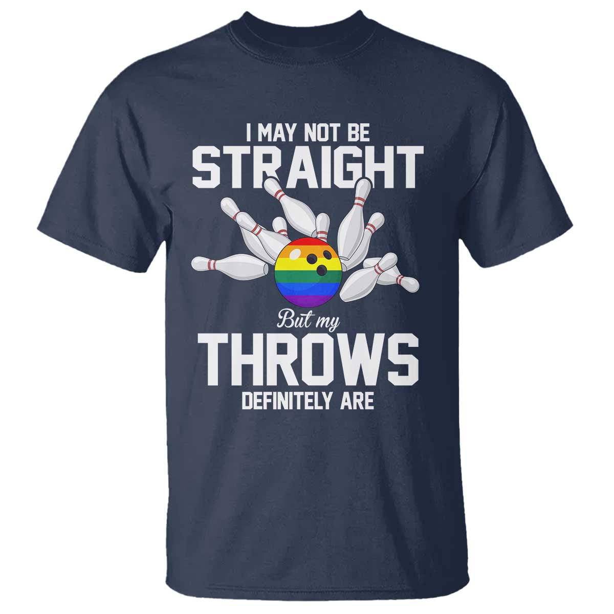 Funny LGBTQ Bowling T Shirt I May Not Be Straight But My Throws Are