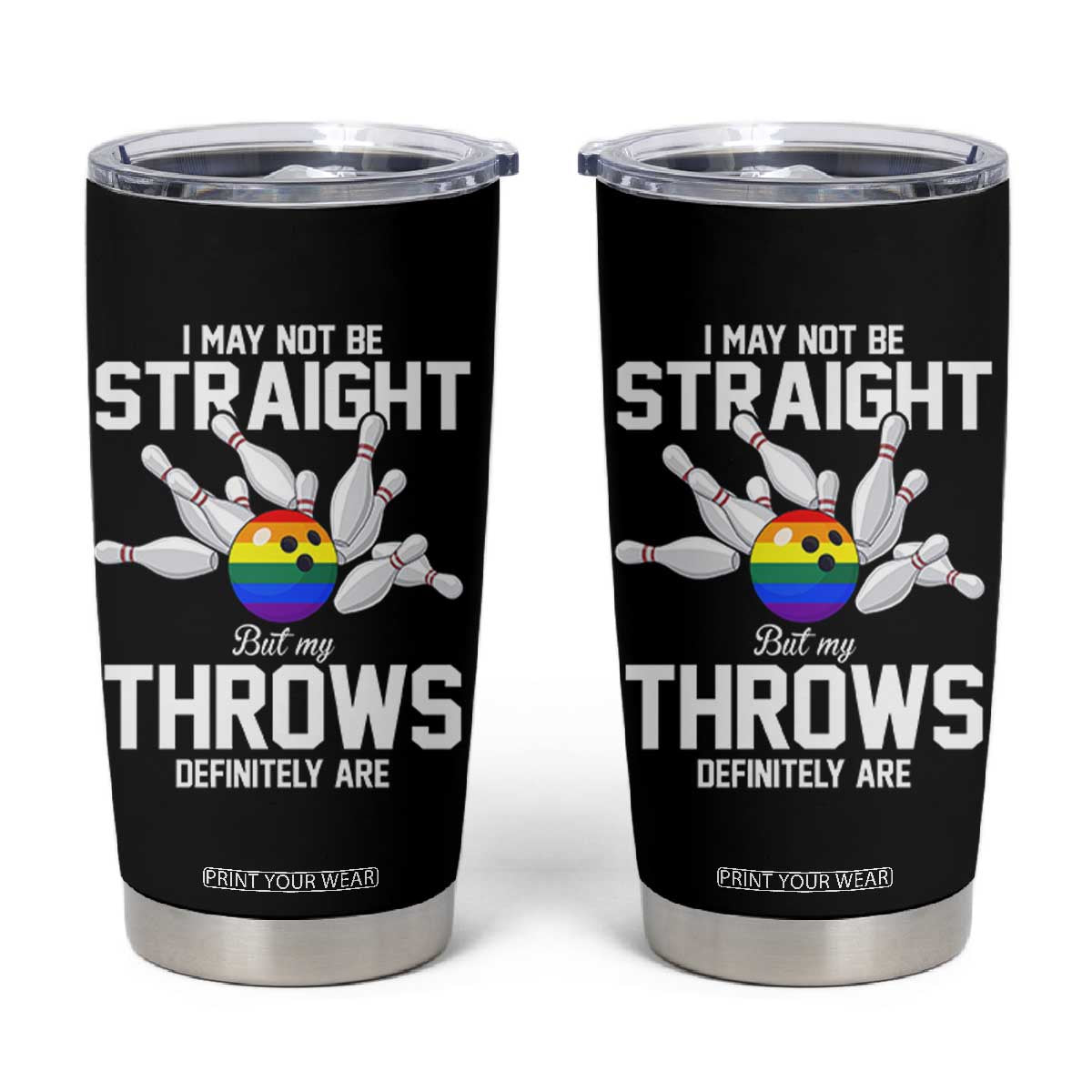 Funny LGBTQ Bowling Tumbler Cup I May Not Be Straight But My Throws Are TS12 Black Print Your Wear