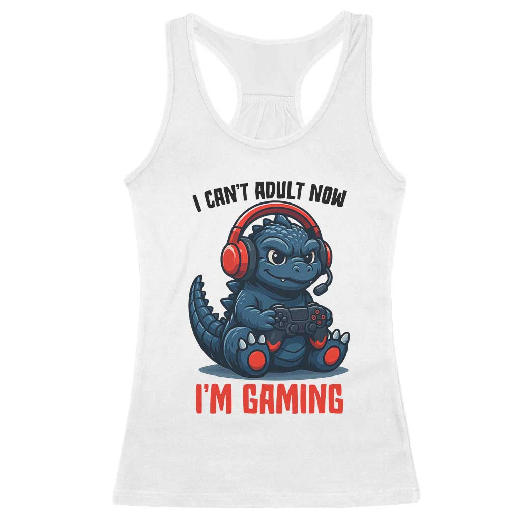 I Cant Adult Now Im Gaming Racerback Tank Top Funny Monster Playing Video Game TS12 White Print Your Wear