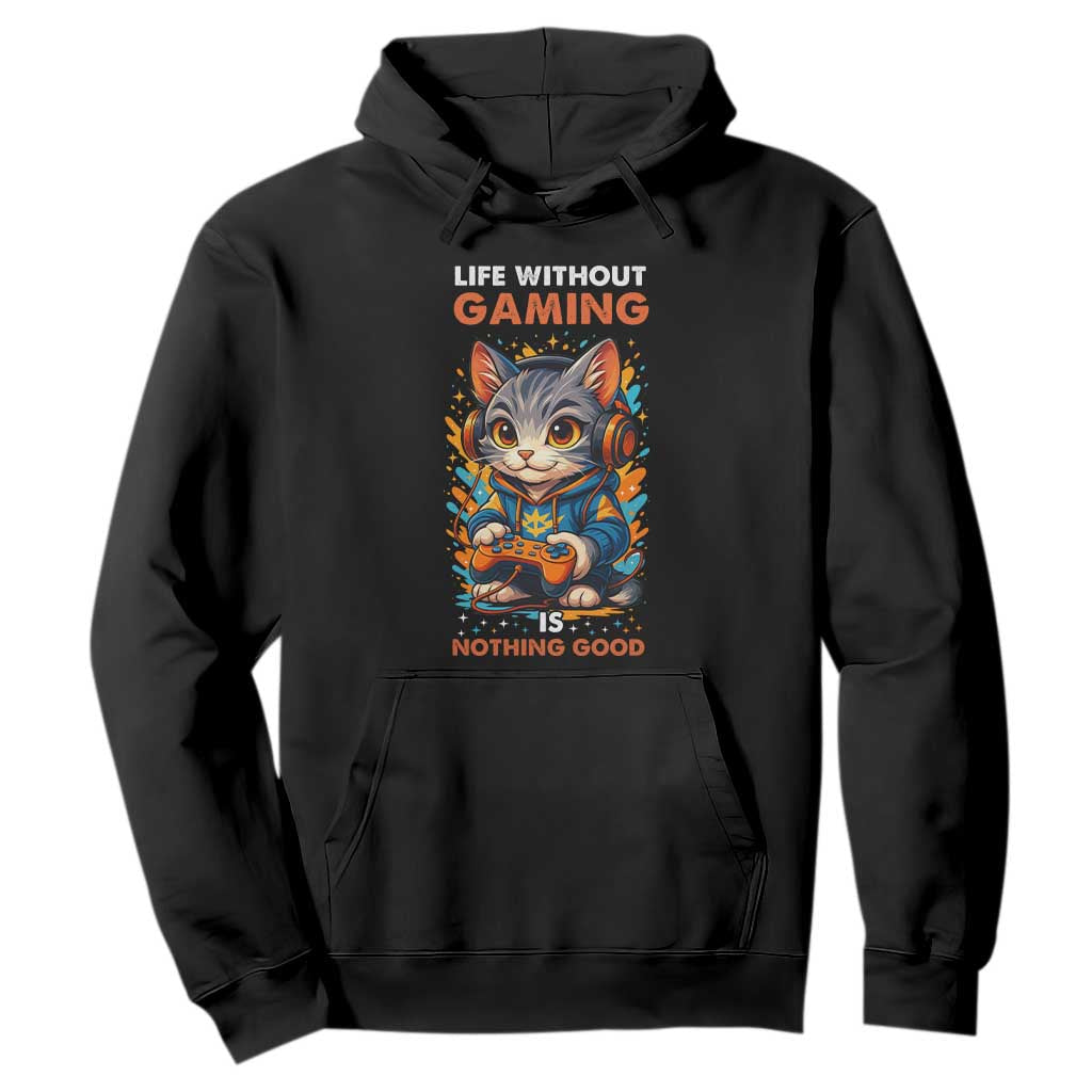 Funny Gamer Cat Hoodie Life Without Gaming Is Nothing Good TS12 Black Print Your Wear