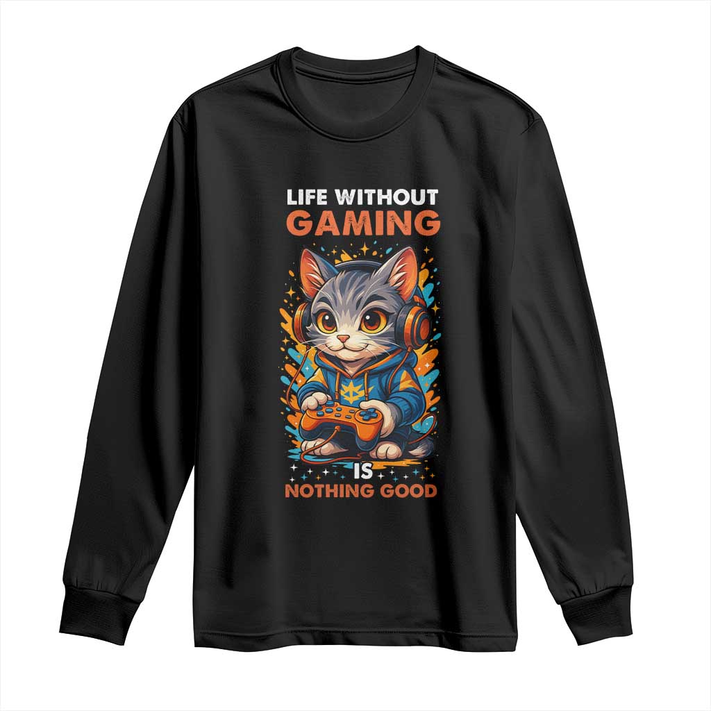 Funny Gamer Cat Long Sleeve Shirt Life Without Gaming Is Nothing Good TS12 Black Print Your Wear