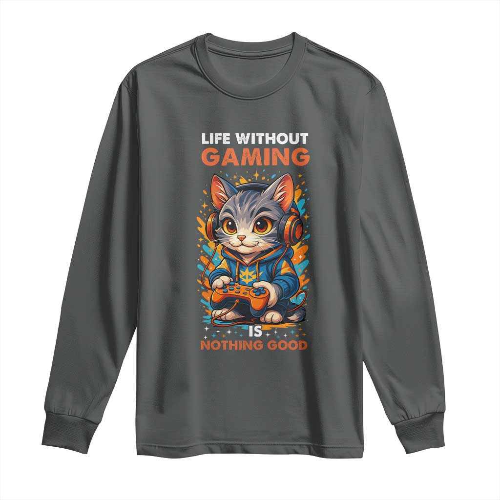 Funny Gamer Cat Long Sleeve Shirt Life Without Gaming Is Nothing Good TS12 Dark Heather Print Your Wear