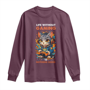 Funny Gamer Cat Long Sleeve Shirt Life Without Gaming Is Nothing Good TS12 Maroon Print Your Wear