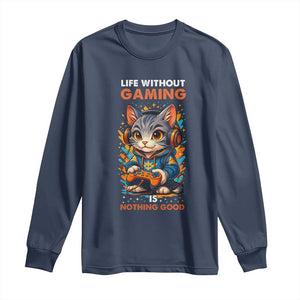 Funny Gamer Cat Long Sleeve Shirt Life Without Gaming Is Nothing Good TS12 Navy Print Your Wear
