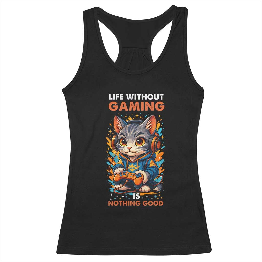 Funny Gamer Cat Racerback Tank Top Life Without Gaming Is Nothing Good TS12 Black Print Your Wear