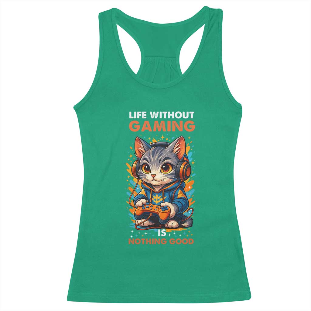 Funny Gamer Cat Racerback Tank Top Life Without Gaming Is Nothing Good TS12 Irish Green Print Your Wear