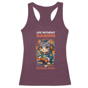 Funny Gamer Cat Racerback Tank Top Life Without Gaming Is Nothing Good TS12 Maroon Print Your Wear