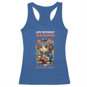 Funny Gamer Cat Racerback Tank Top Life Without Gaming Is Nothing Good TS12 Royal Blue Print Your Wear