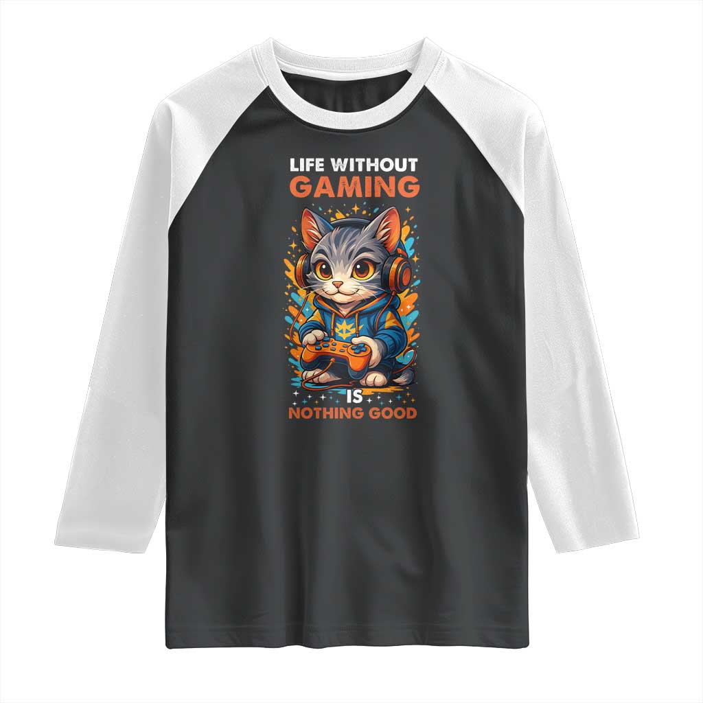 Funny Gamer Cat Raglan Shirt Life Without Gaming Is Nothing Good TS12 Black White Print Your Wear