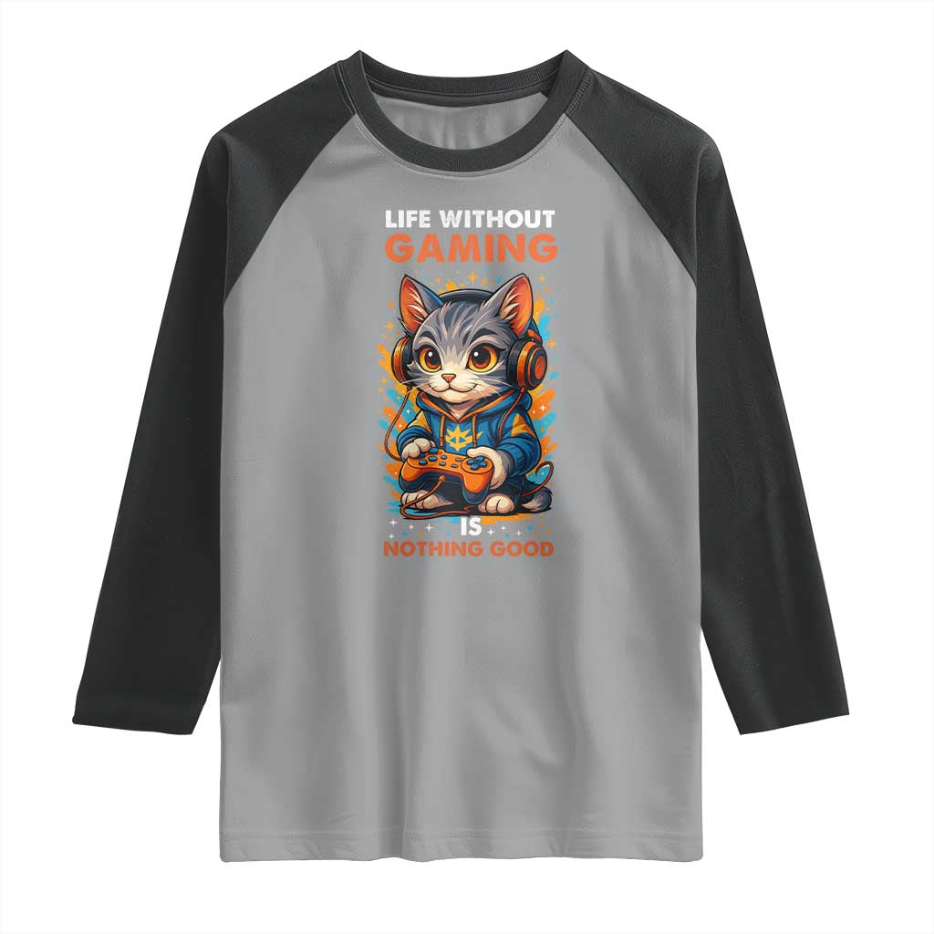 Funny Gamer Cat Raglan Shirt Life Without Gaming Is Nothing Good TS12 Sport Gray Black Print Your Wear