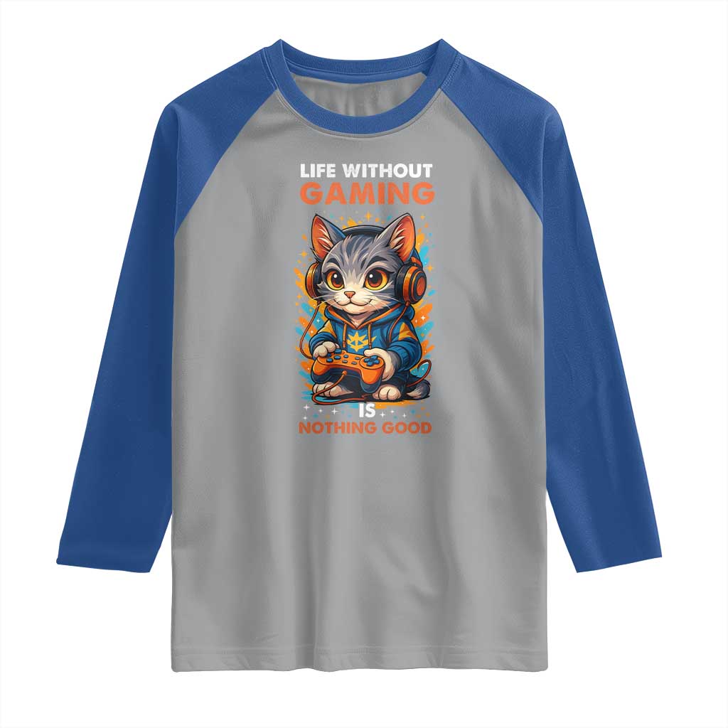 Funny Gamer Cat Raglan Shirt Life Without Gaming Is Nothing Good TS12 Sport Gray Royal Print Your Wear