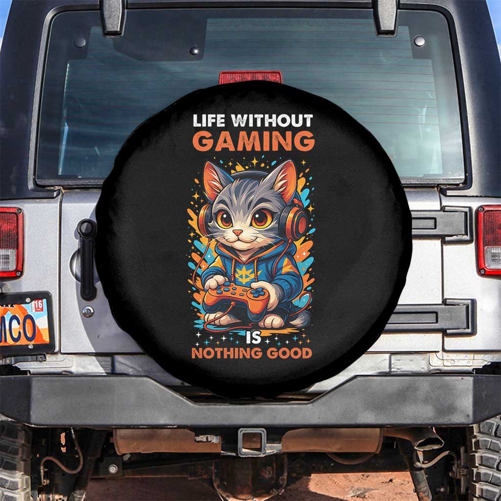 Funny Gamer Cat Spare Tire Cover Life Without Gaming Is Nothing Good TS12 No hole Black Print Your Wear