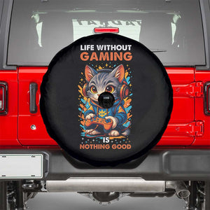 Funny Gamer Cat Spare Tire Cover Life Without Gaming Is Nothing Good TS12 Black Print Your Wear
