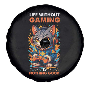 Funny Gamer Cat Spare Tire Cover Life Without Gaming Is Nothing Good TS12 Print Your Wear