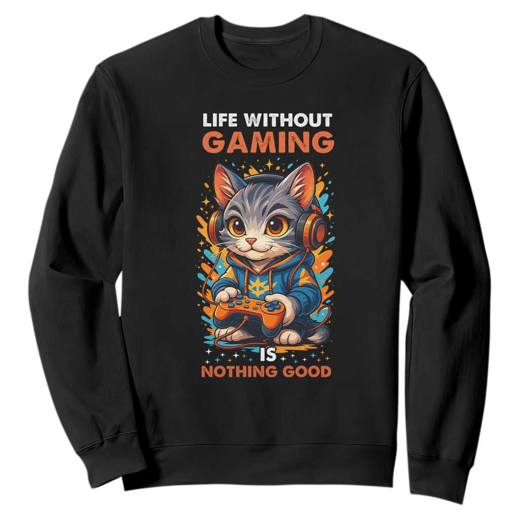 Funny Gamer Cat Sweatshirt Life Without Gaming Is Nothing Good TS12 Black Print Your Wear