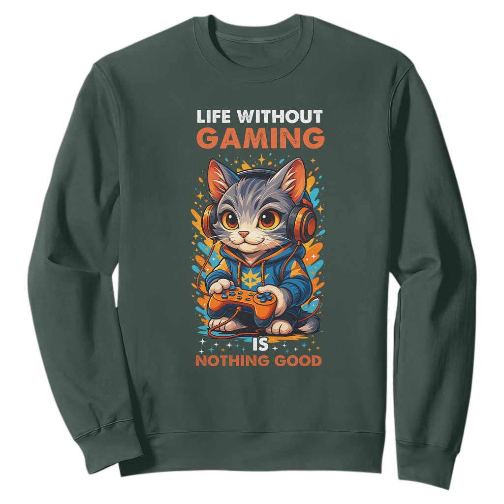 Funny Gamer Cat Sweatshirt Life Without Gaming Is Nothing Good TS12 Dark Forest Green Print Your Wear