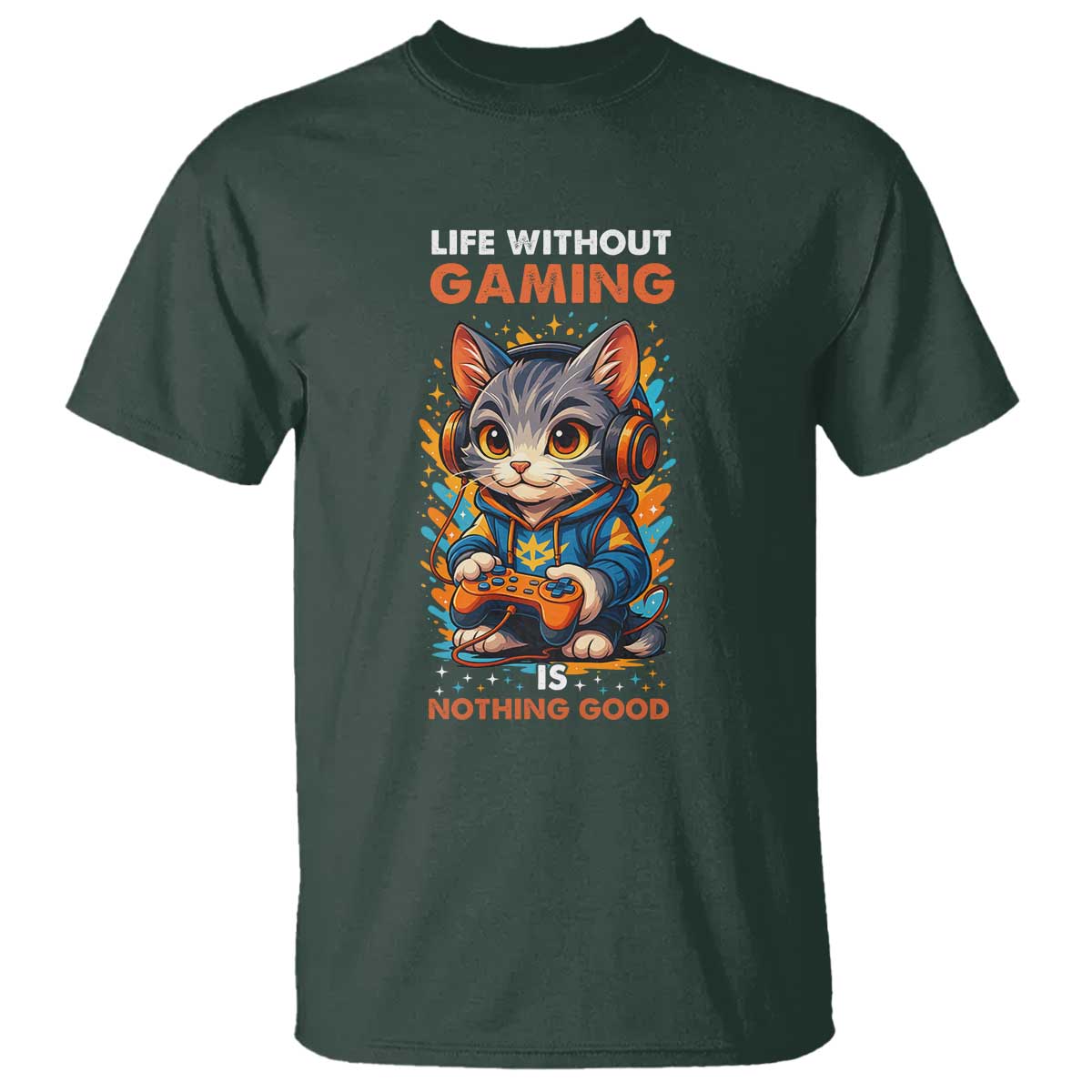 Funny Gamer Cat T Shirt Life Without Gaming Is Nothing Good TS12 Dark Forest Green Print Your Wear