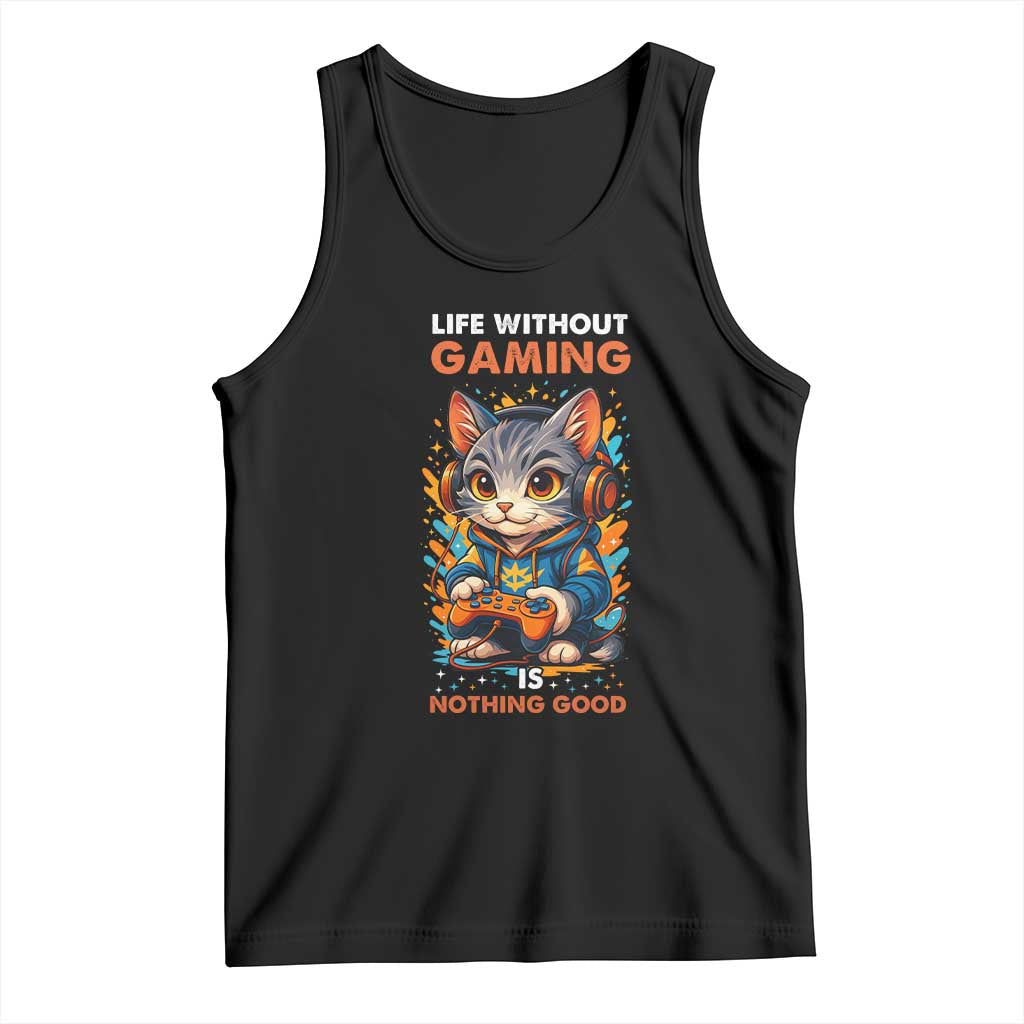 Funny Gamer Cat Tank Top Life Without Gaming Is Nothing Good TS12 Black Print Your Wear