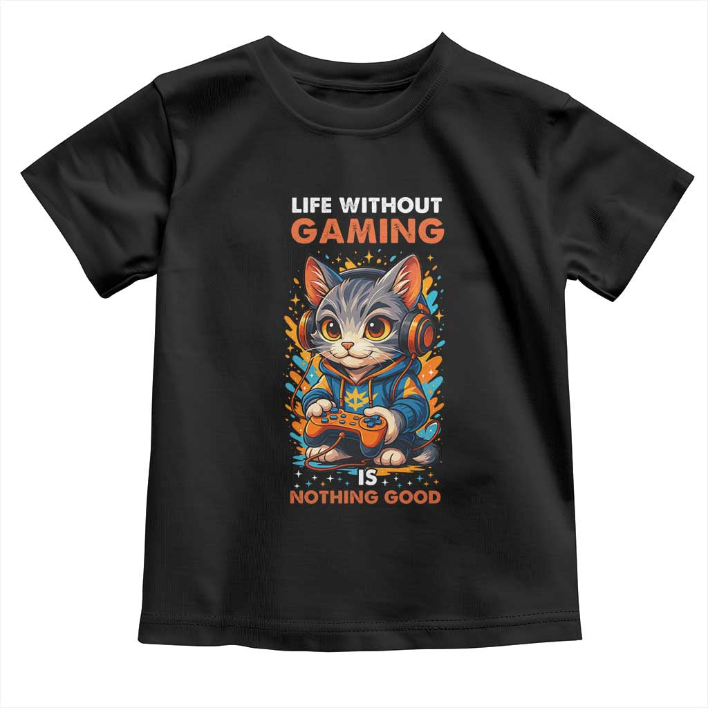 Funny Gamer Cat Toddler T Shirt Life Without Gaming Is Nothing Good TS12 Black Print Your Wear
