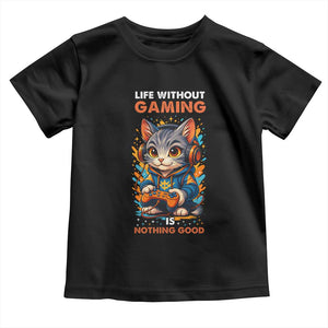 Funny Gamer Cat Toddler T Shirt Life Without Gaming Is Nothing Good TS12 Black Print Your Wear