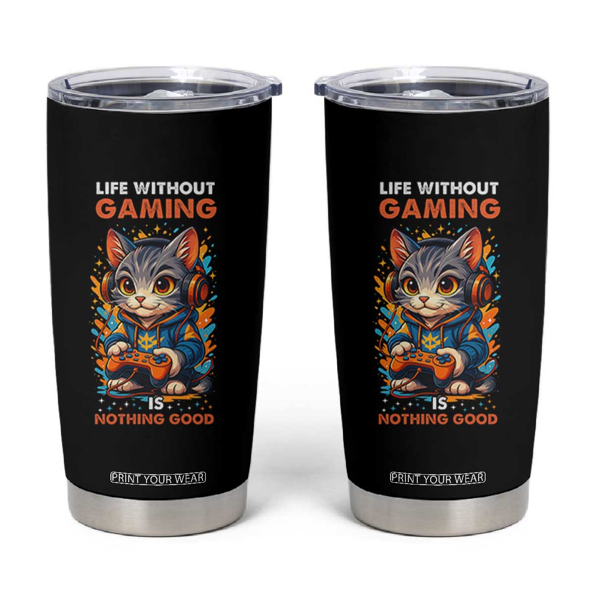 Funny Gamer Cat Tumbler Cup Life Without Gaming Is Nothing Good TS12 Black Print Your Wear