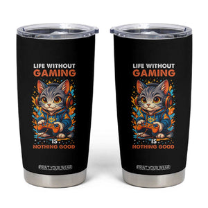 Funny Gamer Cat Tumbler Cup Life Without Gaming Is Nothing Good TS12 Black Print Your Wear