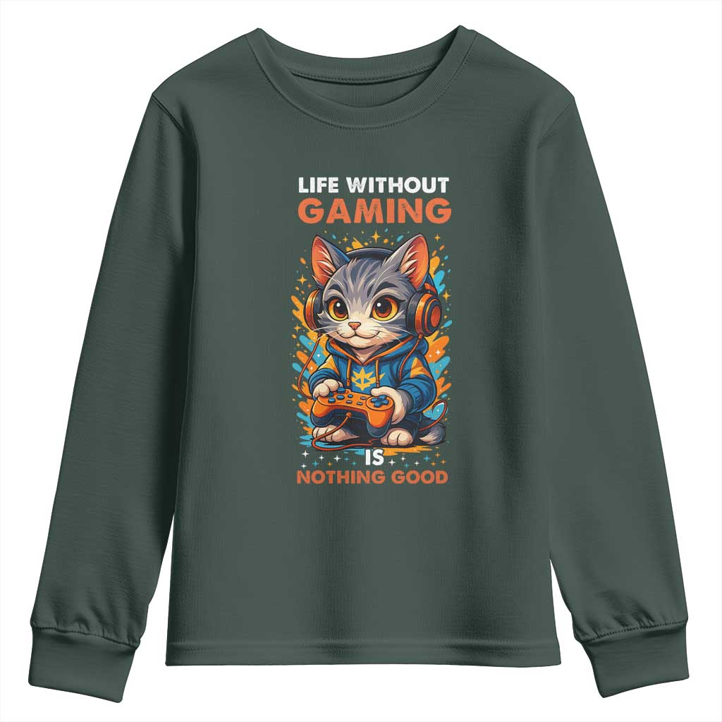 Funny Gamer Cat Youth Sweatshirt Life Without Gaming Is Nothing Good TS12 Dark Forest Green Print Your Wear