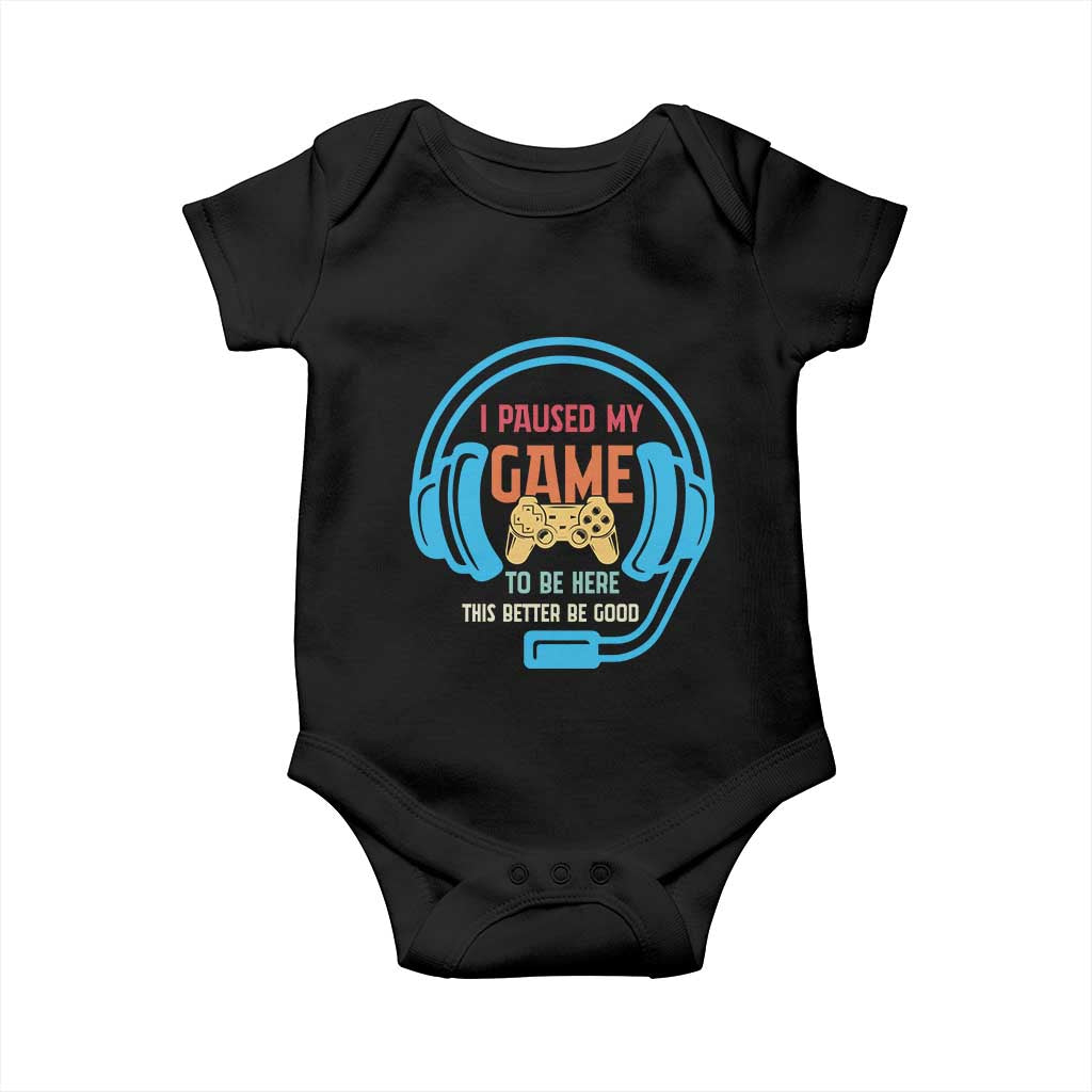 Funny Gamer Baby Onesie I Paused My Game To Be Here TS12 Black Print Your Wear