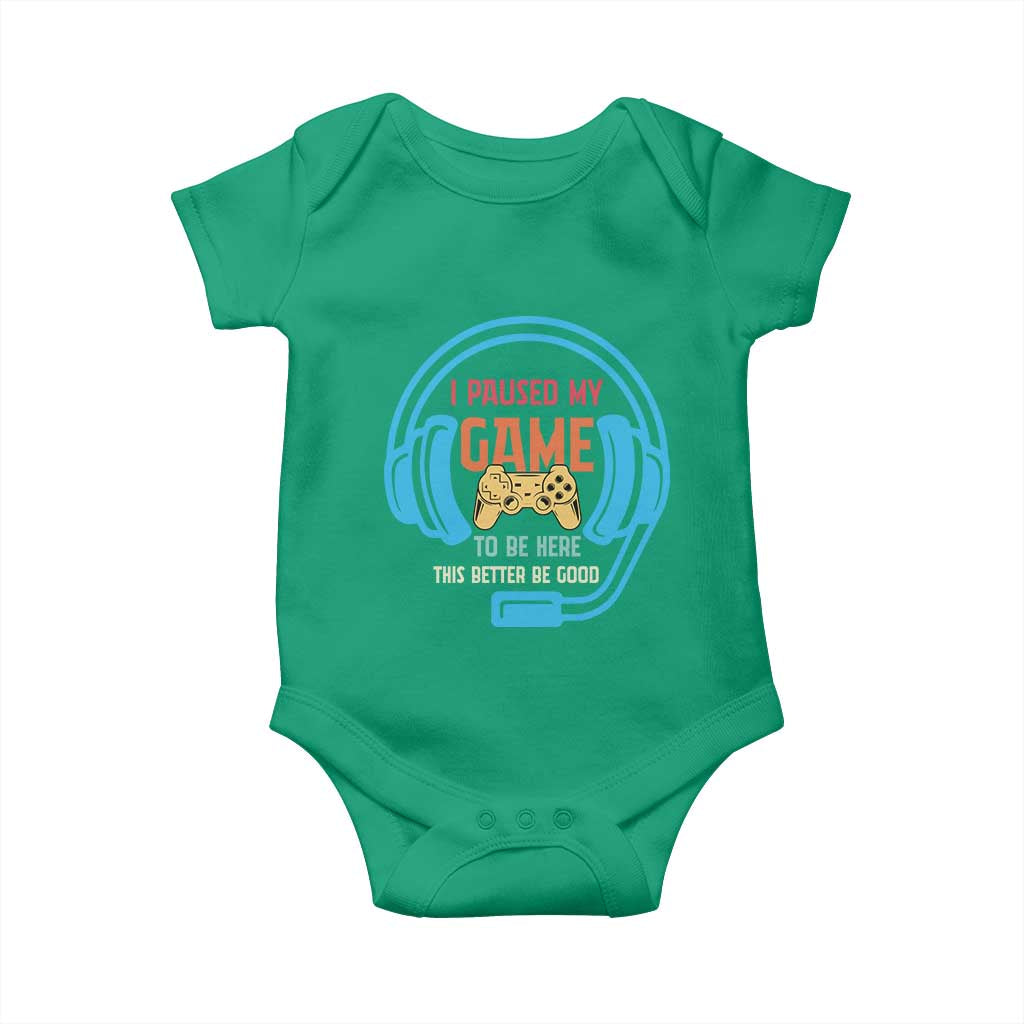 Funny Gamer Baby Onesie I Paused My Game To Be Here TS12 Irish Green Print Your Wear