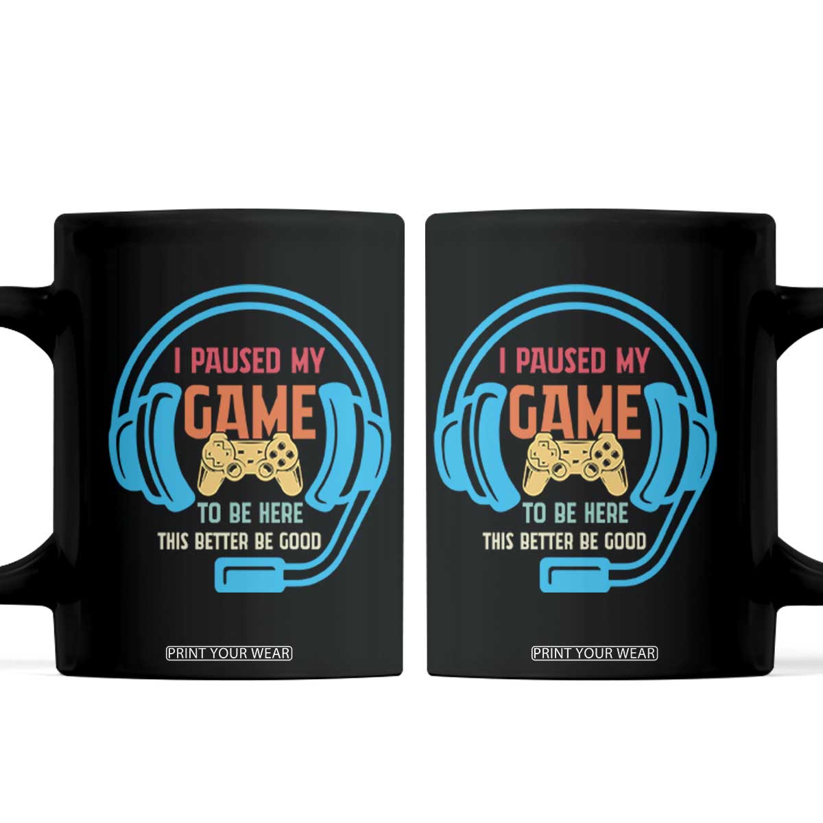 Funny Gamer Coffee Mug I Paused My Game To Be Here TS12 Black Print Your Wear