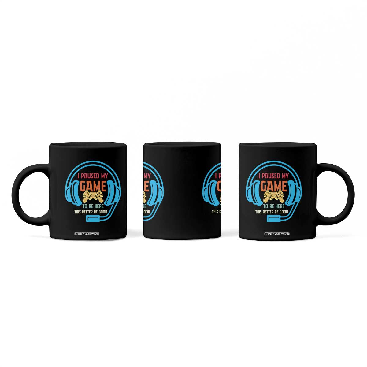 Funny Gamer Coffee Mug I Paused My Game To Be Here TS12 Print Your Wear