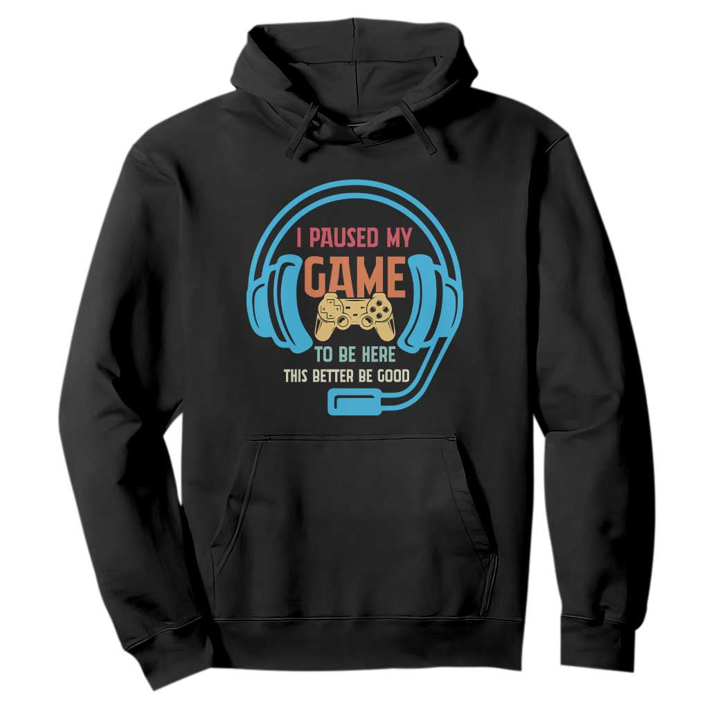 Funny Gamer Hoodie I Paused My Game To Be Here TS12 Black Print Your Wear