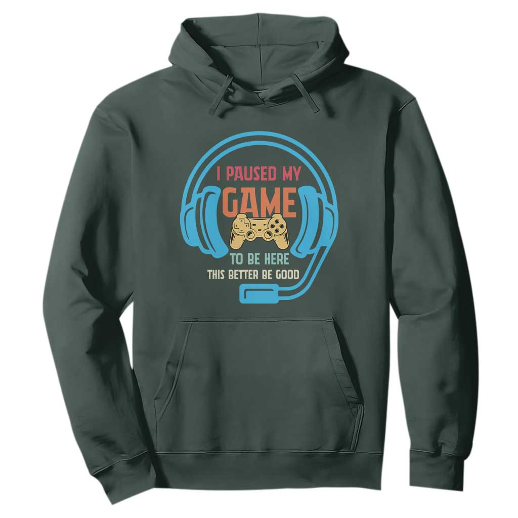 Funny Gamer Hoodie I Paused My Game To Be Here TS12 Dark Forest Green Print Your Wear