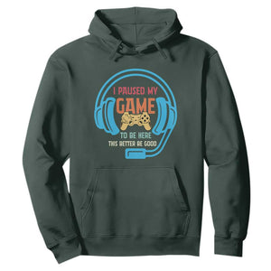 Funny Gamer Hoodie I Paused My Game To Be Here TS12 Dark Forest Green Print Your Wear